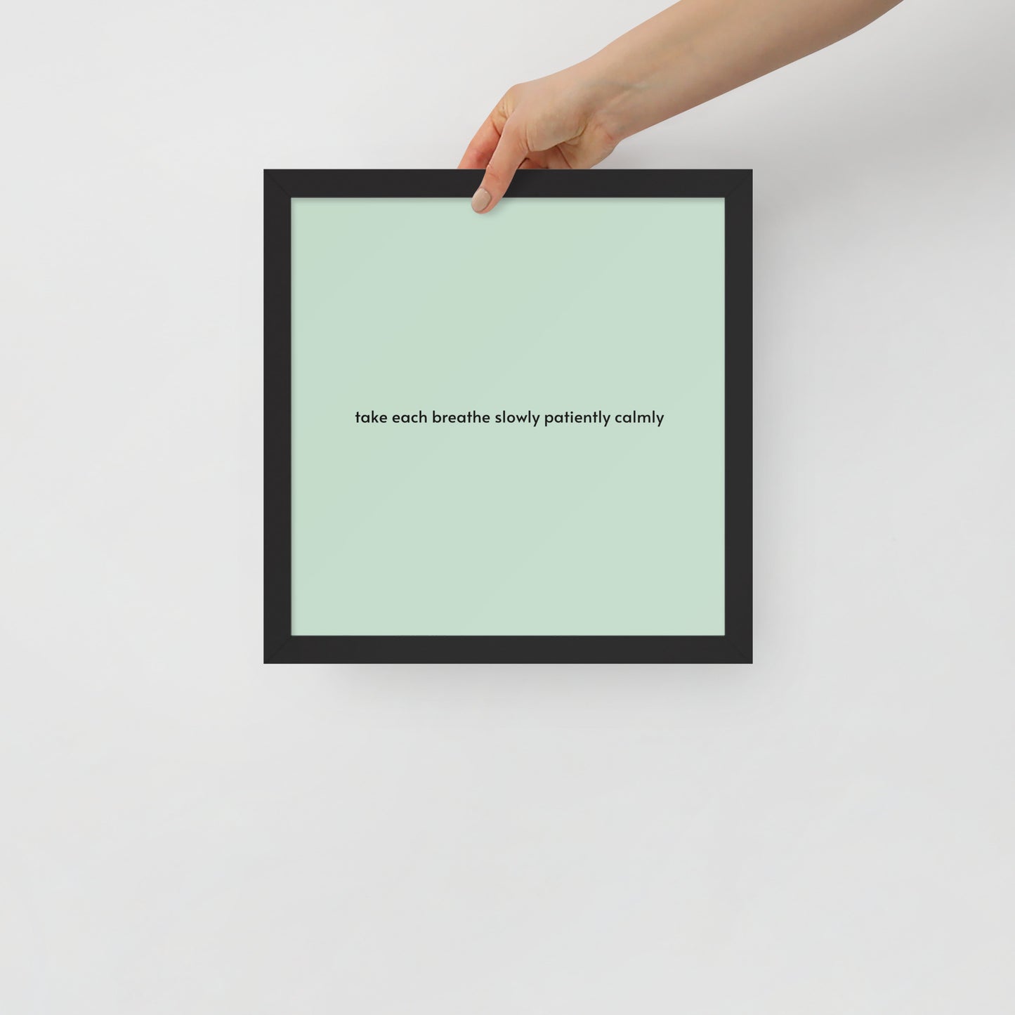 Take each breathe slowly patiently calmly - Framed photo paper poster ~ Sharon Dawn Collection