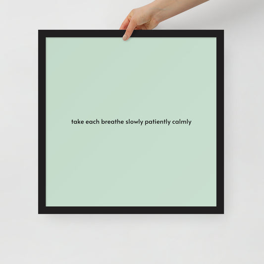 Take each breathe slowly patiently calmly - Framed photo paper poster ~ Sharon Dawn Collection