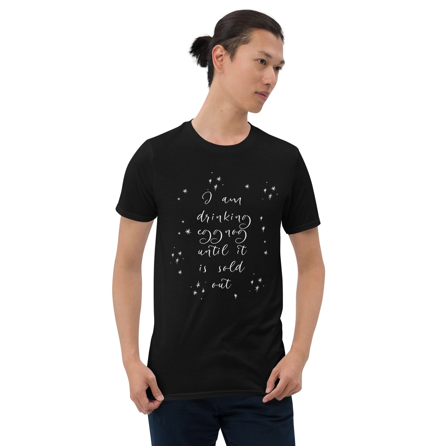 I am Drinking Eggnog until it is Sold Out - Short-Sleeve Unisex T-Shirt ~ Sharon Dawn Collection