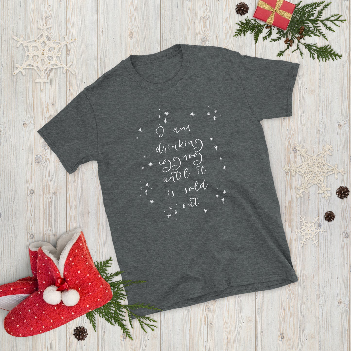 I am Drinking Eggnog until it is Sold Out - Short-Sleeve Unisex T-Shirt ~ Sharon Dawn Collection