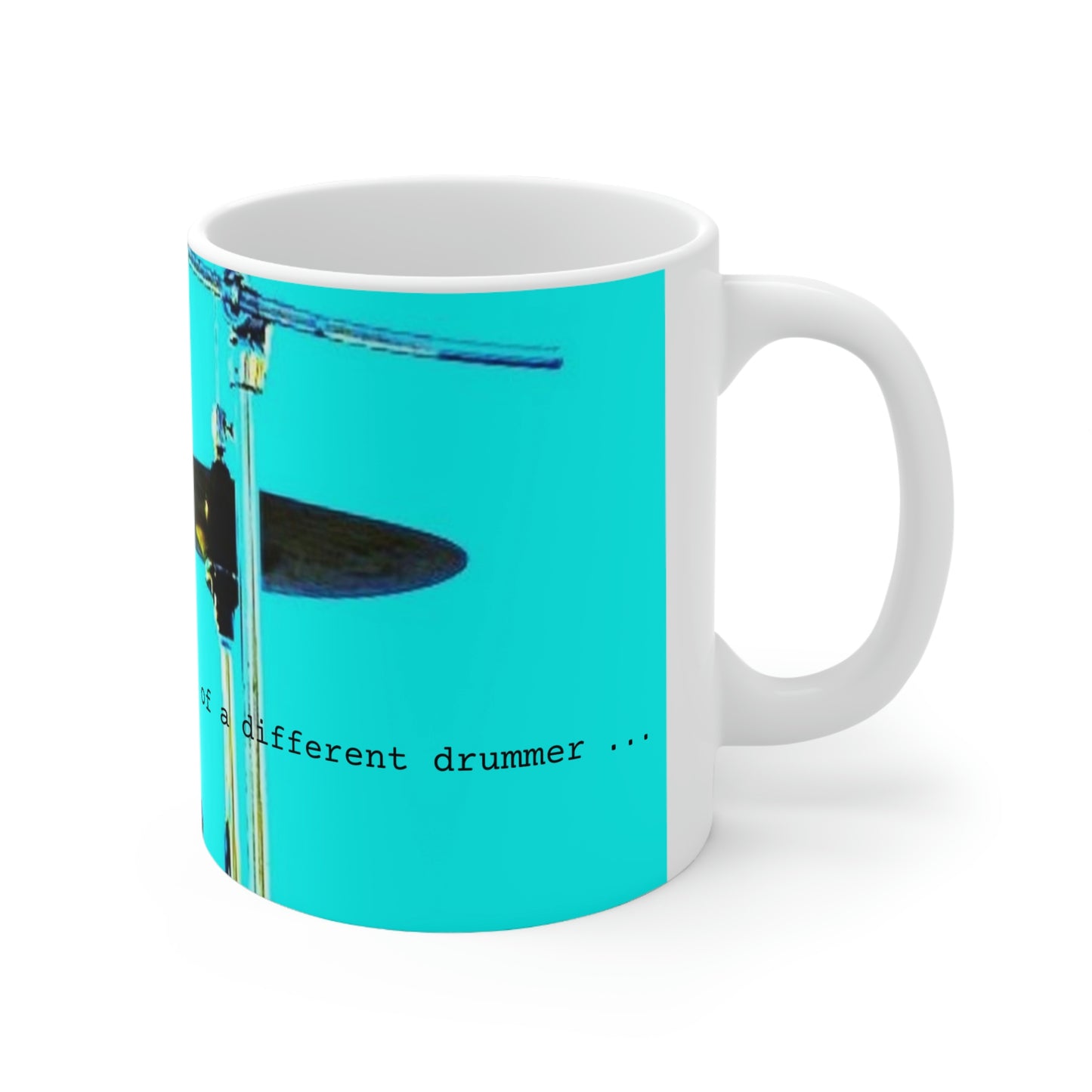 Dance to the beat of a different drummer - Ceramic Mug 11oz - Limited Edition