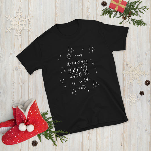 I am Drinking Eggnog until it is Sold Out - Short-Sleeve Unisex T-Shirt ~ Sharon Dawn Collection