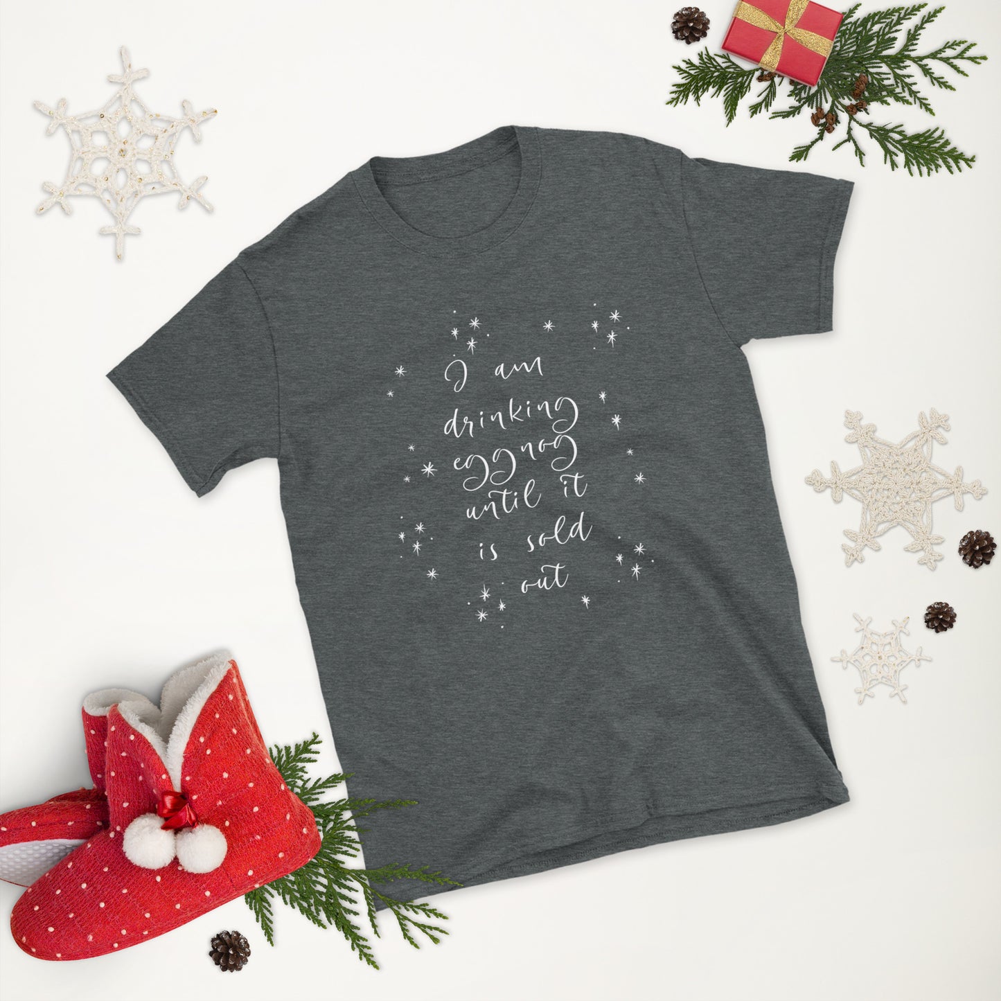 I am Drinking Eggnog until it is Sold Out - Short-Sleeve Unisex T-Shirt ~ Sharon Dawn Collection